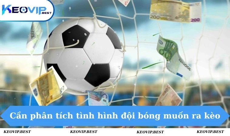 Kèo Bóng Đá - keovip.best 3 Cần phân tích tình hình đội bóng muốn ra kèo