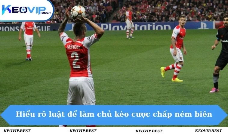 Hiểu rõ luật để làm chủ kèo cược chấp ném biên