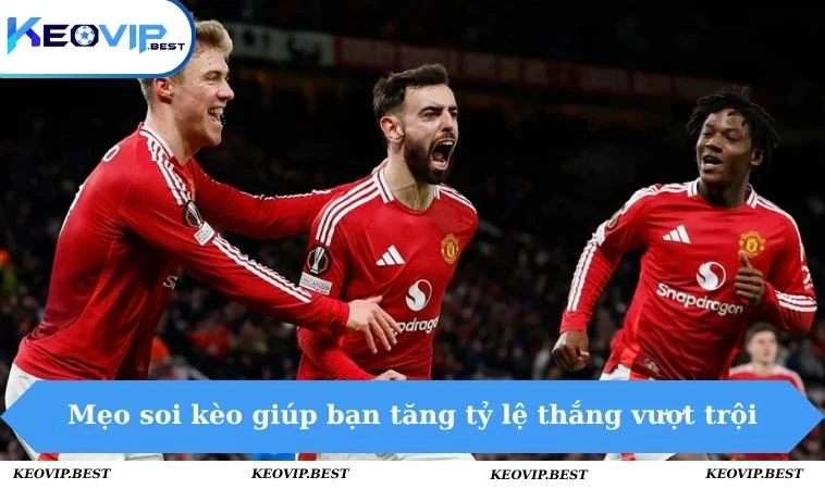 Kèo bóng đá Ngoại hạng Anh - Đoán Tỉ Số, Soi Kèo Chuẩn 3 Mẹo soi kèo giúp bạn tăng tỷ lệ thắng vượt trội