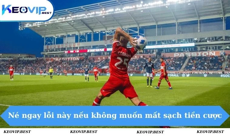 Né ngay lỗi này nếu không muốn mất sạch tiền cược