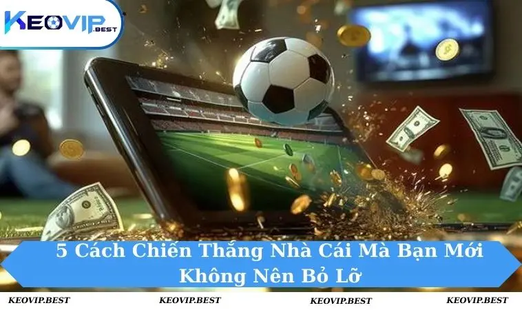 5 cách chiến thắng nhà cái