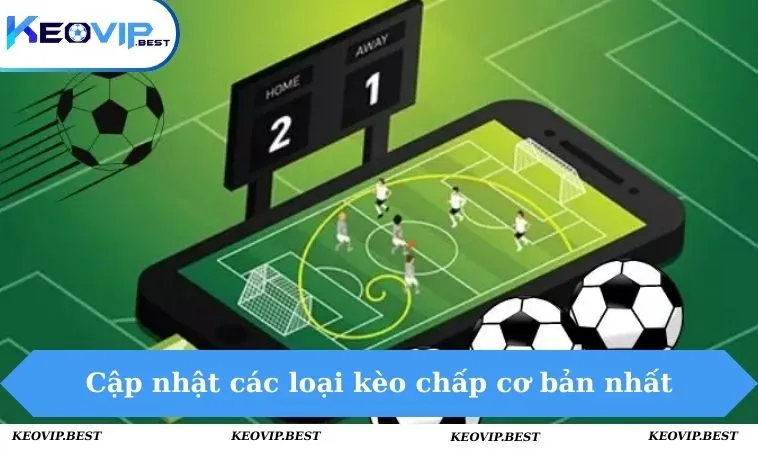 Cập nhật các loại kèo chấp cơ bản nhất