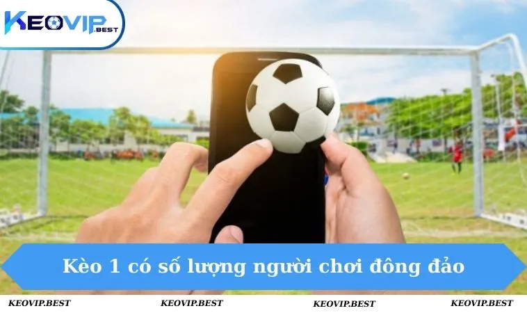 Kèo 1 Là Gì? Mẹo Chơi Dễ Thắng Lớn Tại Nhà Cái KEOVIP 1 Kèo 1 dễ chơi với có số lượng khách hàng đông đảo