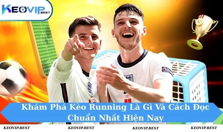 Kèo running là gì