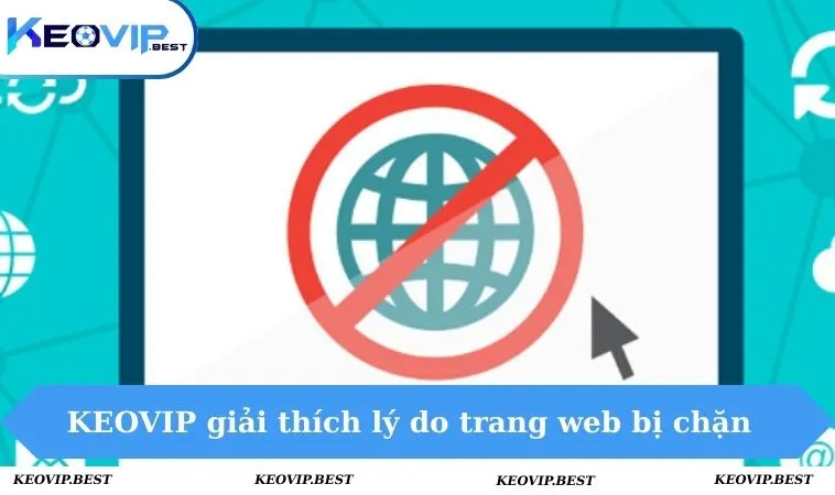 Cách Truy Cập Trang Cá Độ Khi Bị Chặn Dễ Dàng Nhất 1 KEOVIP giải thích lý do trang web bị chặn