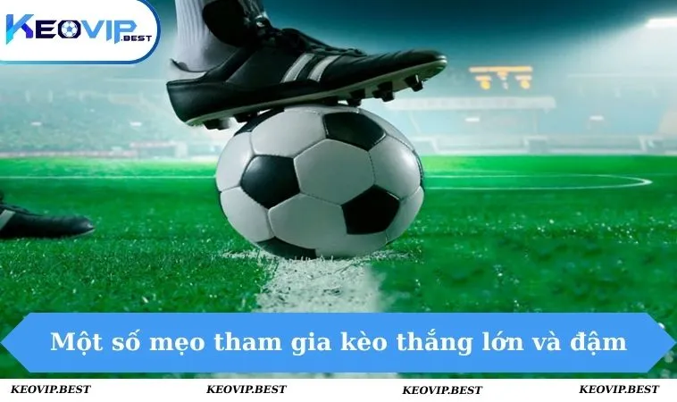 Kèo 1 1/4 Là Gì - Bí Quyết Soi Kèo Hiệu Quả & Thắng Lớn 3 Một số mẹo tham gia kèo dễ thắng lớn & đậm