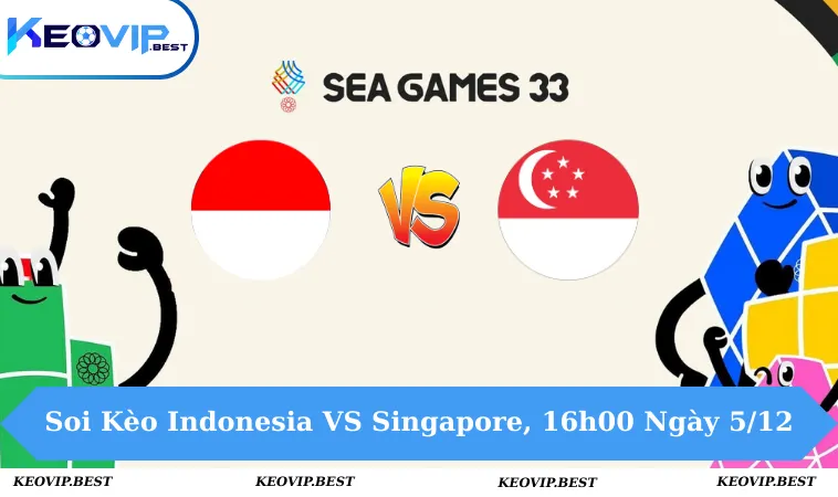 Soi Kèo Indonesia VS Singapore, 16h00 Ngày 5/12 - Seagames