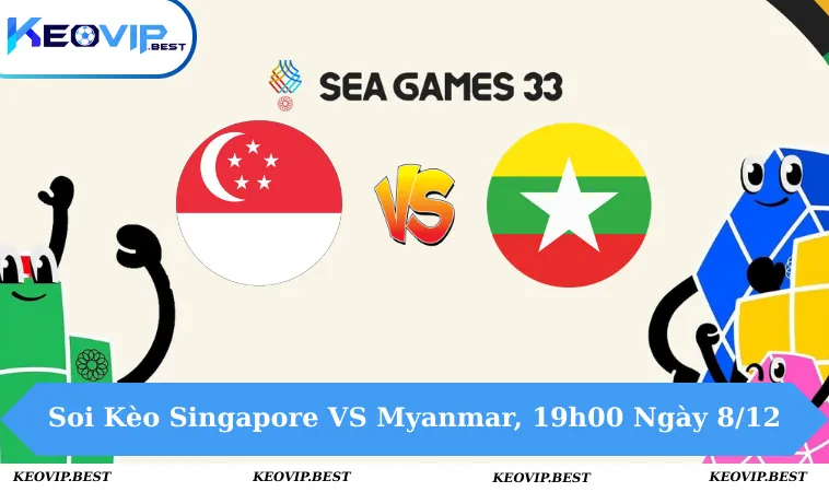 Soi Kèo Singapore VS Myanmar, 19h00 Ngày 8/12 - Seagames